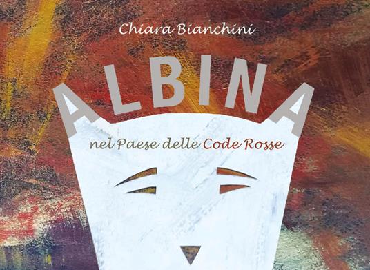 Albina nel paese delle code rosse - Chiara Bianchini - copertina