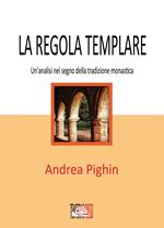 La regola templare. Un'analisi nel segno della tradizione monastica