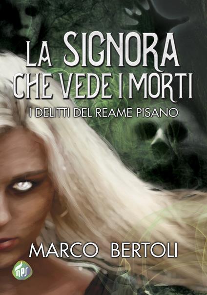 La signora che vede i morti. I delitti del Reame Pisano - Marco Bertoli - copertina
