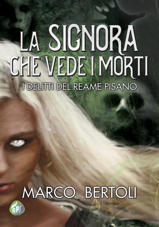 La signora che vede i morti. I delitti del Reame Pisano - Marco Bertoli - copertina
