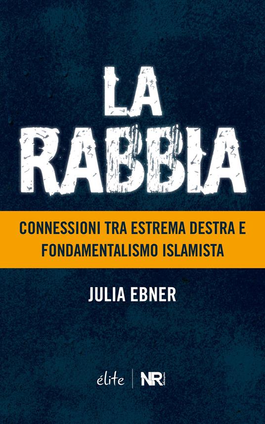 La rabbia. Connessioni tra estrema destra e fondamentalismo islamista - Julia Ebner - copertina