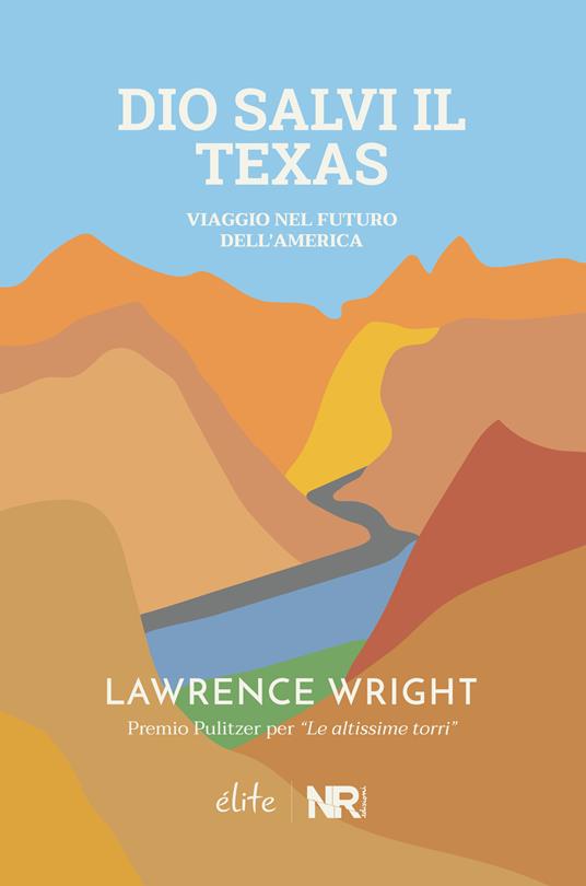 Dio salvi il Texas. Viaggio nel futuro dell'America - Lawrence Wright - copertina