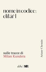 Nome in codice: Elitar I. Sulle tracce di Milan Kundera