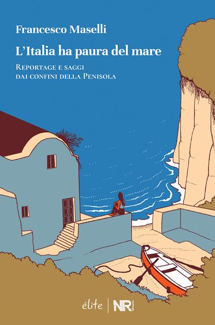 L'Italia ha paura del mare. Reportage e saggi dai confini della Penisola - Francesco Maselli - copertina