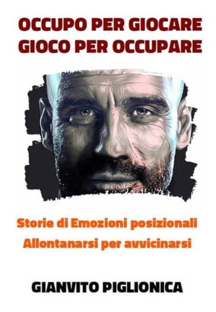 Occupo per giocare. Gioco per occupare. Storie di emozioni posizionali. Allontanarsi per avvicinarsi - Gianvito Piglionica - copertina