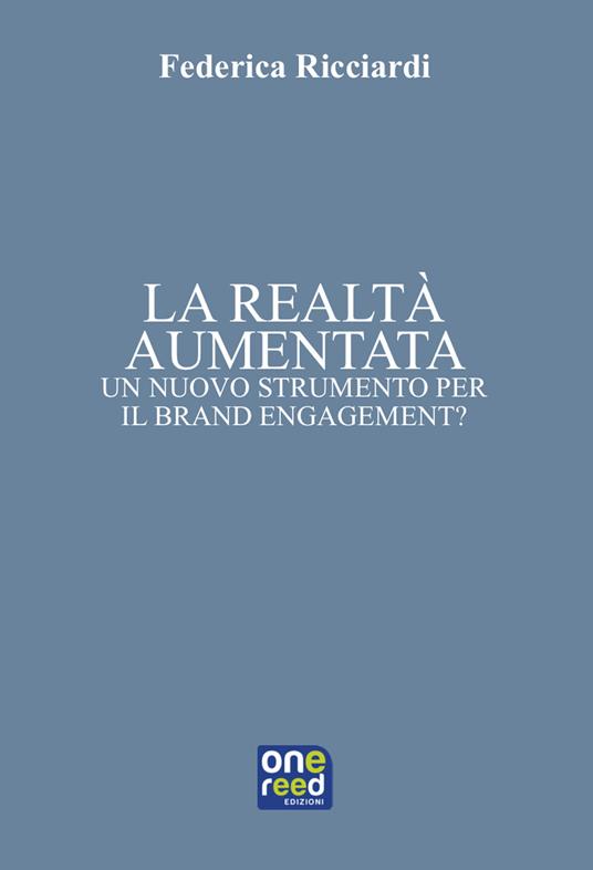 La realtà aumentata. Un nuovo strumento per il brand engagement? - Federica Ricciardi - copertina