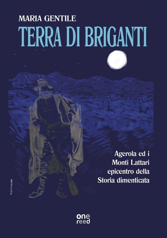 Terra di briganti. Agerola ed i Monti Lattari epicentro della storia dimenticata - Maria Gentile - copertina