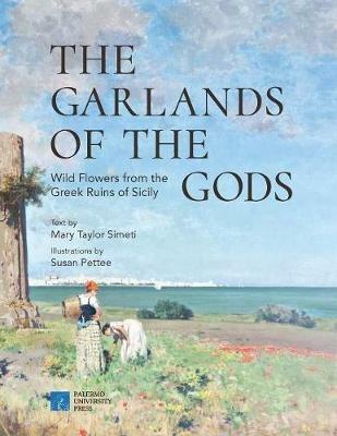 The garlands of the gods. Wild flowers from the greek ruins of Sicily - Mary Taylor Simeti,Susan Pettee - copertina