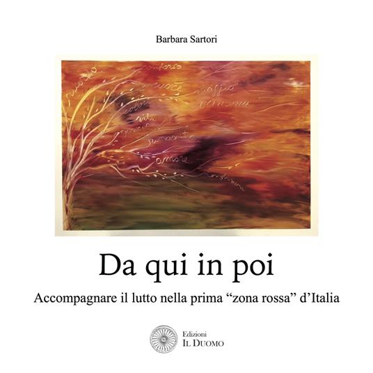Da qui in poi. Accompagnare il lutto nella prima «zona rossa» d'Italia - Barbara Sartori - copertina