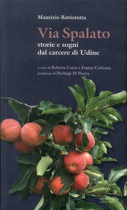 Via Spalato. Storie e sogni dal carcere di Udine - Maurizio Battistutta - copertina