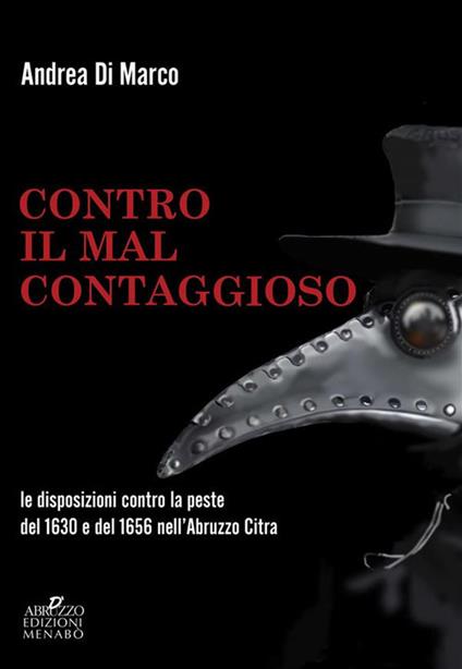 Contro il «mal contaggioso». Le disposizioni per la tutela dalla peste del 1630 e del 1656 nell'Abruzzo Citra - Andrea Di Marco - ebook