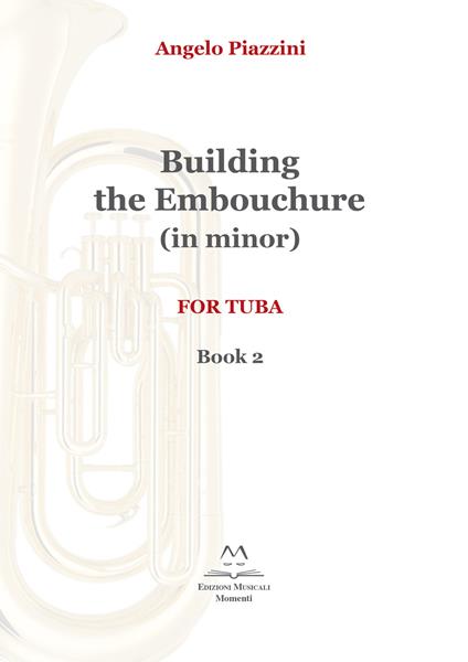 Building the embouchure in minor. For tuba. Metodo. Vol. 2 - Angelo Piazzini - copertina