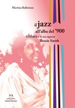 Il jazz all'alba del '900. Il blues e la signora Bessie Smith