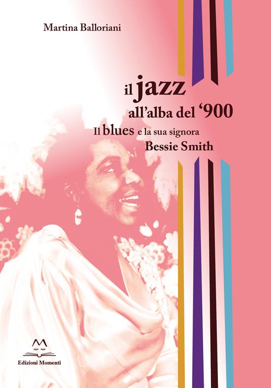 Il jazz all'alba del '900. Il blues e la signora Bessie Smith - Martina Balloriani - copertina