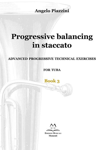 Progressive balancing in staccato. Advanced progressive technical exercises for tuba. Vol. 3 - Angelo Piazzini - copertina