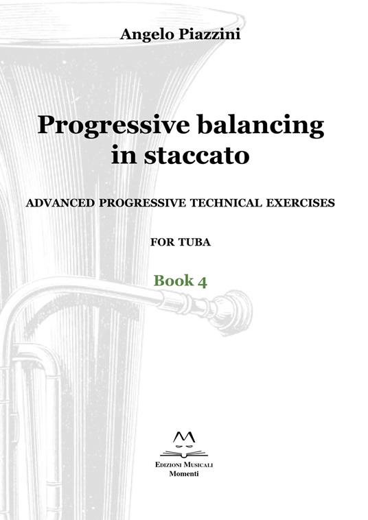 Progressive balancing in staccato. Advanced progressive technical exercises for tuba. Vol. 4 - Angelo Piazzini - copertina