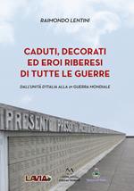 Caduti, decorati ed eroi riberesi di tutte le guerre. Dall’unità d’Italia alla 2ª guerra mondiale
