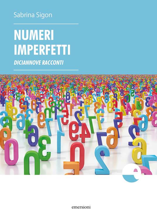 Numeri imperfetti. Diciannove racconti - Sabrina Sigon - copertina