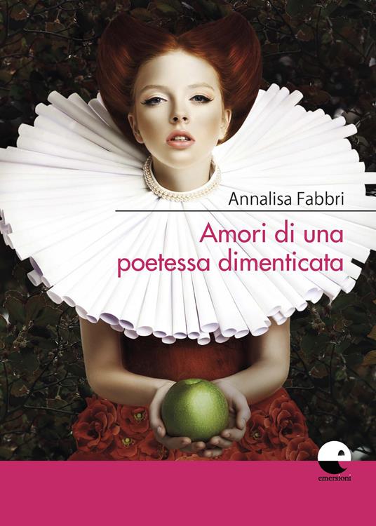 Amori di una poetessa dimenticata - Annalisa Fabbri - copertina