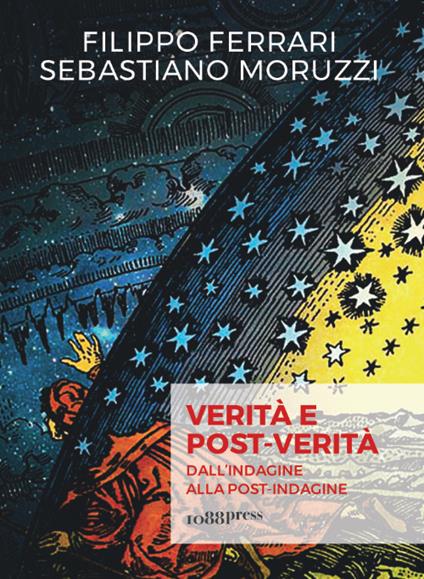 Verità e post-verità. Dall'indagine alla post-indagine - Filippo Ferrari,Sebastiano Moruzzi - copertina