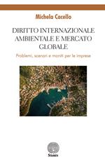 Diritto internazionale ambientale e mercato globale. Problemi, scenari e moniti per le imprese