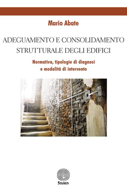 Adeguamento e consolidamento strutturale degli edifici. Normativa, tipologie di diagnosi e modalità di intervento - Mario Abate - copertina