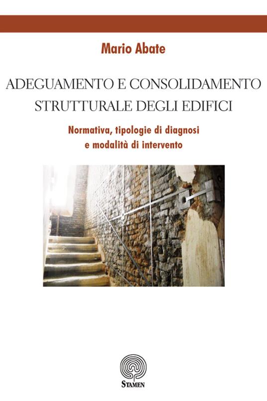 Adeguamento e consolidamento strutturale degli edifici. Normativa, tipologie di diagnosi e modalità di intervento - Mario Abate - copertina