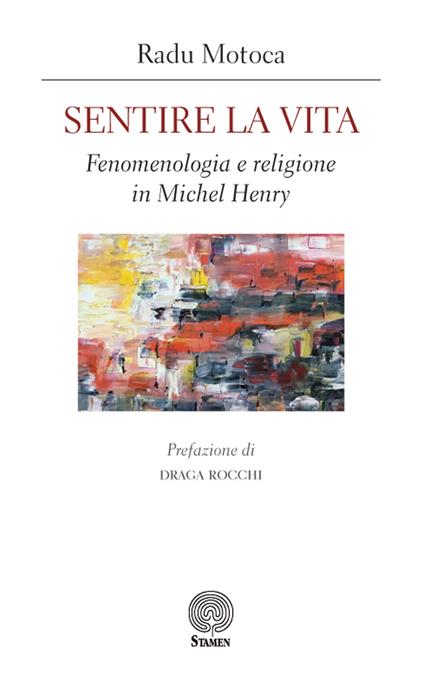 Sentire la vita. Fenomenologia e religione in Michel Henry - Radu Motoca - copertina