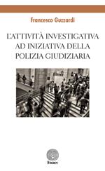 L' attività investigativa ad iniziativa della Polizia Giudiziaria