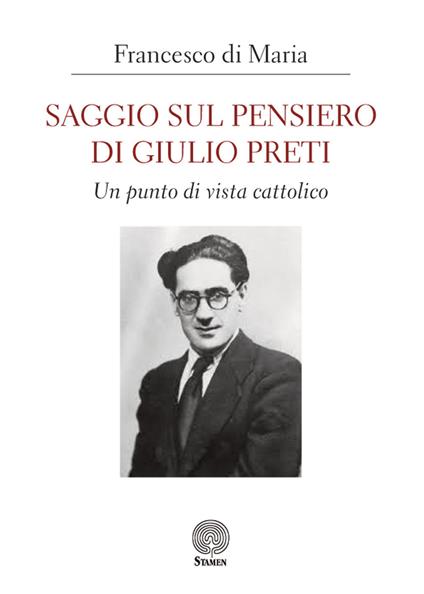 Saggio sul pensiero di Giulio Preti. Un punto di vista cattolico - Francesco Di Maria - copertina