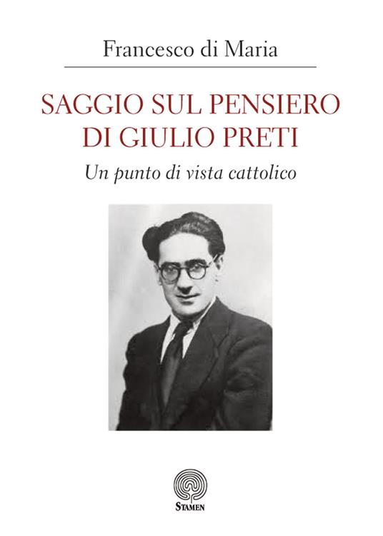 Saggio sul pensiero di Giulio Preti. Un punto di vista cattolico - Francesco Di Maria - copertina