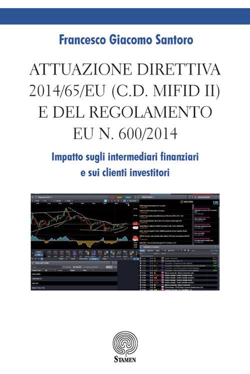 Attuazione direttiva 2014/65/EU (c.d. MIFID II) e del Regolamento EU n. 600/2014. Impatto sugli intermediari finanziari e sui clienti investitori - Francesco Giacomo Santoro - copertina