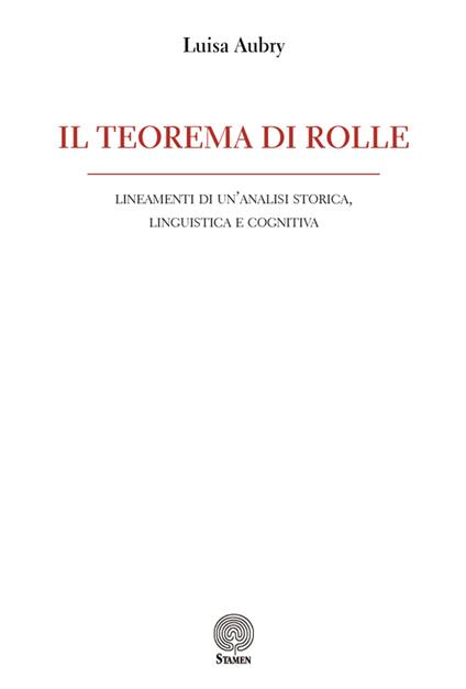 Il teorema di Rolle. Lineamenti di un'analisi storica, linguistica e cognitiva - Luisa Aubry - copertina