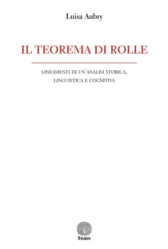 Il teorema di Rolle. Lineamenti di un'analisi storica, linguistica e cognitiva - Luisa Aubry - copertina