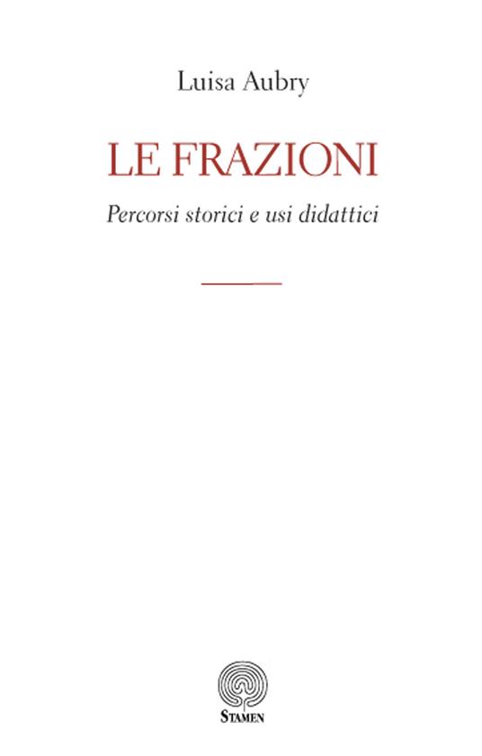 Le frazioni. Percorsi storici e usi didattici - Luisa Aubry - copertina