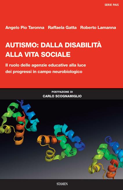 Autismo: dalla disabilità alla vita sociale. Il ruolo delle agenzie educative alla luce dei progressi in campo neurobiologico - Angelo Pio Taronna,Raffaela Gatta,Roberto Lamanna - copertina
