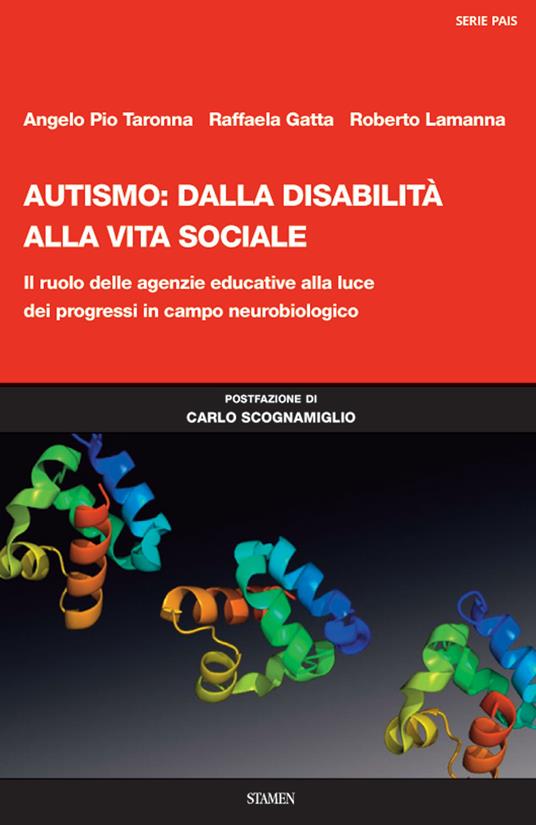 Autismo: dalla disabilità alla vita sociale. Il ruolo delle agenzie educative alla luce dei progressi in campo neurobiologico - Angelo Pio Taronna,Raffaela Gatta,Roberto Lamanna - copertina