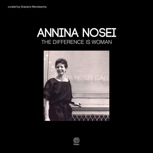 Annina Nosei. The difference is woman. Ediz. italiana e inglese - Graziano Menolascina - copertina