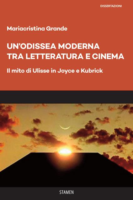 Un' Odissea moderna tra letteratura e cinema. Il mito di Ulisse in Joyce e Kubrick - Mariacristina Grande - copertina