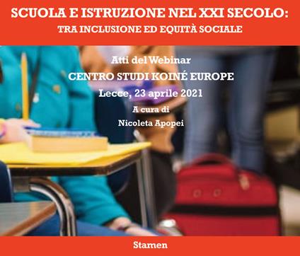 Scuola e istruzione nel XXI secolo: tra inclusione ed equità sociale. Atti del Webinar. Centro Studi Koiné Europe (Lecce, 23 aprile 2021) - copertina
