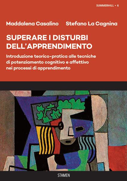 Superare i disturbi dell'apprendimento. Introduzione teorico-pratica alle tecniche di potenziamento cognitivo e affettivo nei processi di apprendimento - Maddalena Casalino,Stefano La Cagnina - copertina