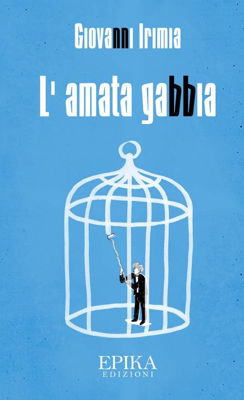 L' amata gabbia - Giovanni Irimia - copertina