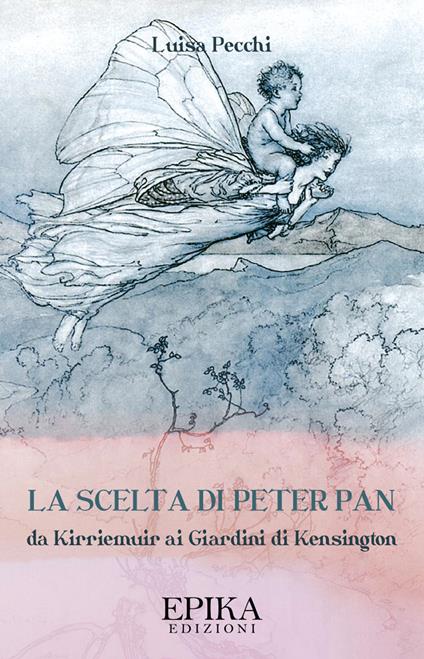 La scelta di Peter Pan. Da Kirriemuir ai Giardini di Kensington - Luisa Pecchi - copertina