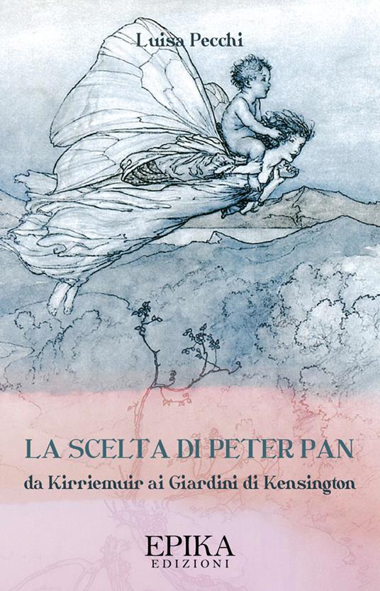 La scelta di Peter Pan. Da Kirriemuir ai Giardini di Kensington - Luisa Pecchi - copertina