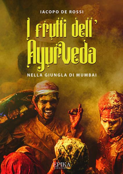 I frutti dell'Ayurveda nella giungla di Mumbai - Iacopo De Rossi - copertina