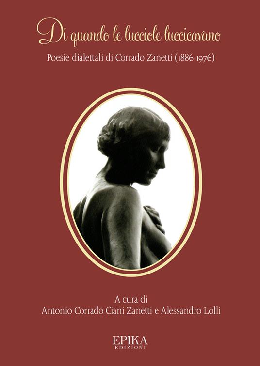 Di quando le lucciole luccicavano. Poesie dialettali di Corrado Zanetti (1886-1976) - Corrado Zanetti - copertina