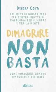 Dimagrire non basta. Come dimagrire quando dimagrire è difficile