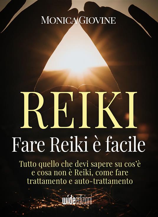 Fare reiki è facile. Tutto quello che devi sapere su cos’è e cosa non è reiki, come fare trattamento e auto-trattamento - Monica Giovine - copertina