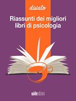 Riassunti dei migliori libri di psicologia e comunicazione. Disiato. Riassunti di libri di crescita