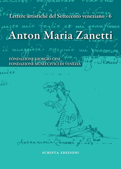 Anton Maria Zanetti di Girolamo. Il carteggio. Lettere artistiche del Settecento veneziano. Vol. 6 - copertina